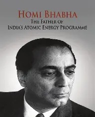 भारतीय अणुऊर्जा व अण्वस्त्र विकासाचे शिल्पकार – डॉ. होमी जहांगीर भाभा 